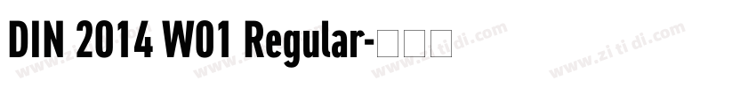 DIN 2014 W01 Regular字体转换 DIN 2014 W01 Regular字体转换